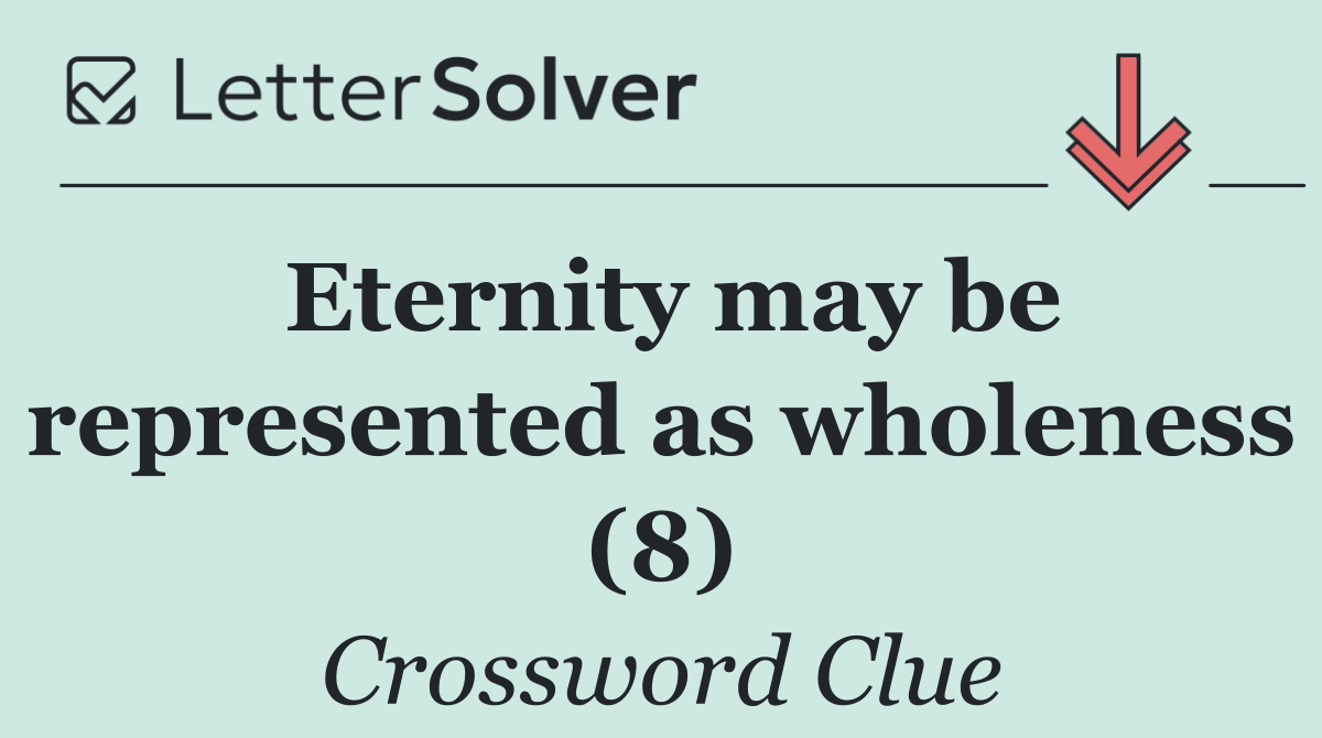 Eternity may be represented as wholeness (8)