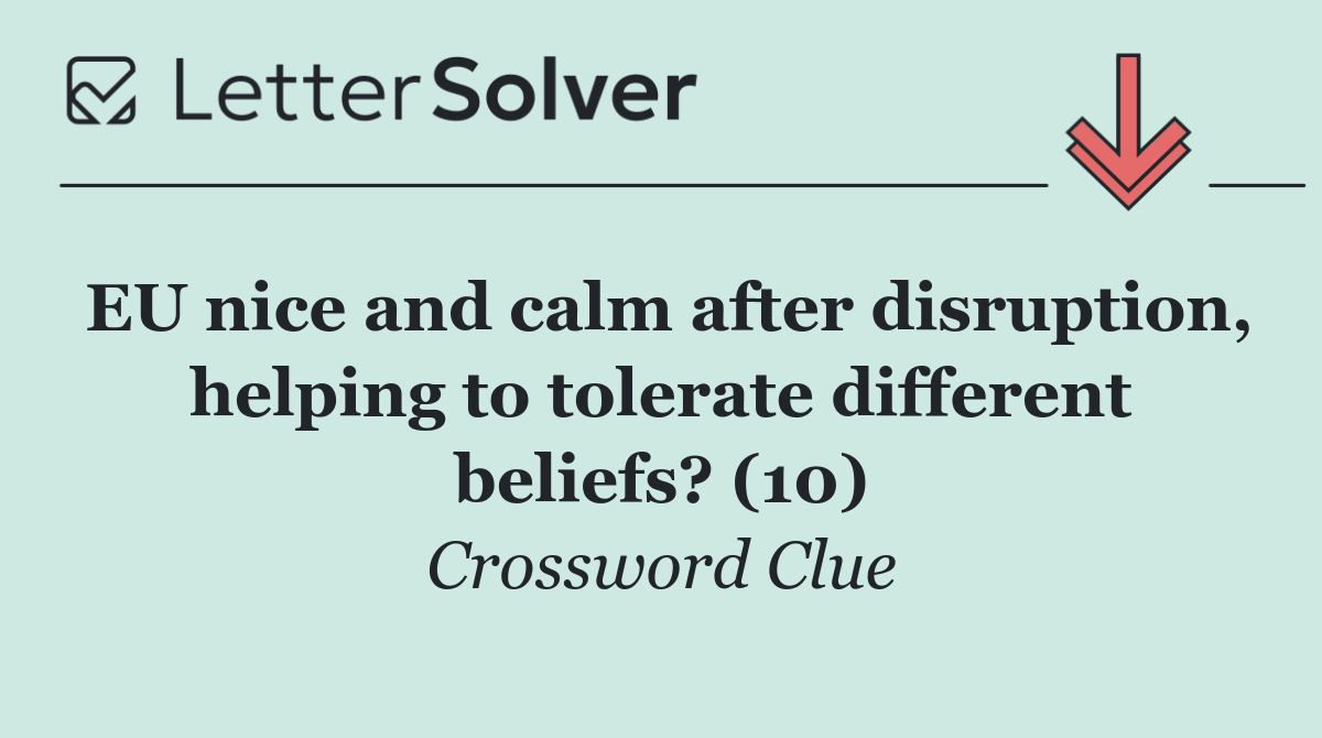 EU nice and calm after disruption, helping to tolerate different beliefs? (10)