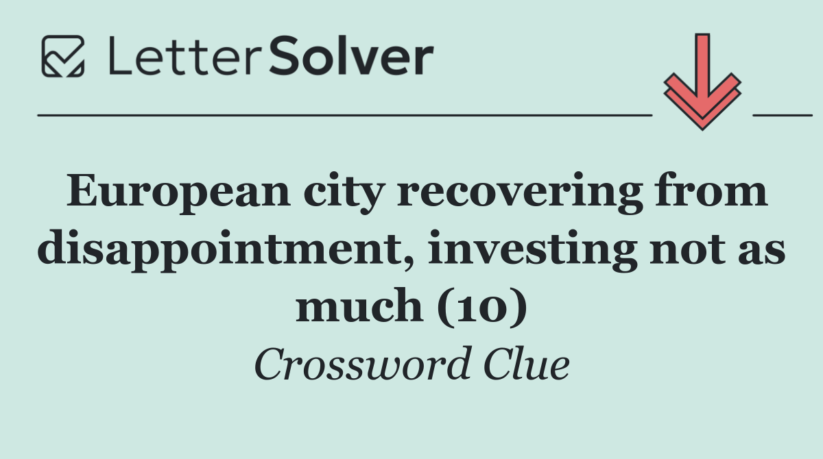 European city recovering from disappointment, investing not as much (10)