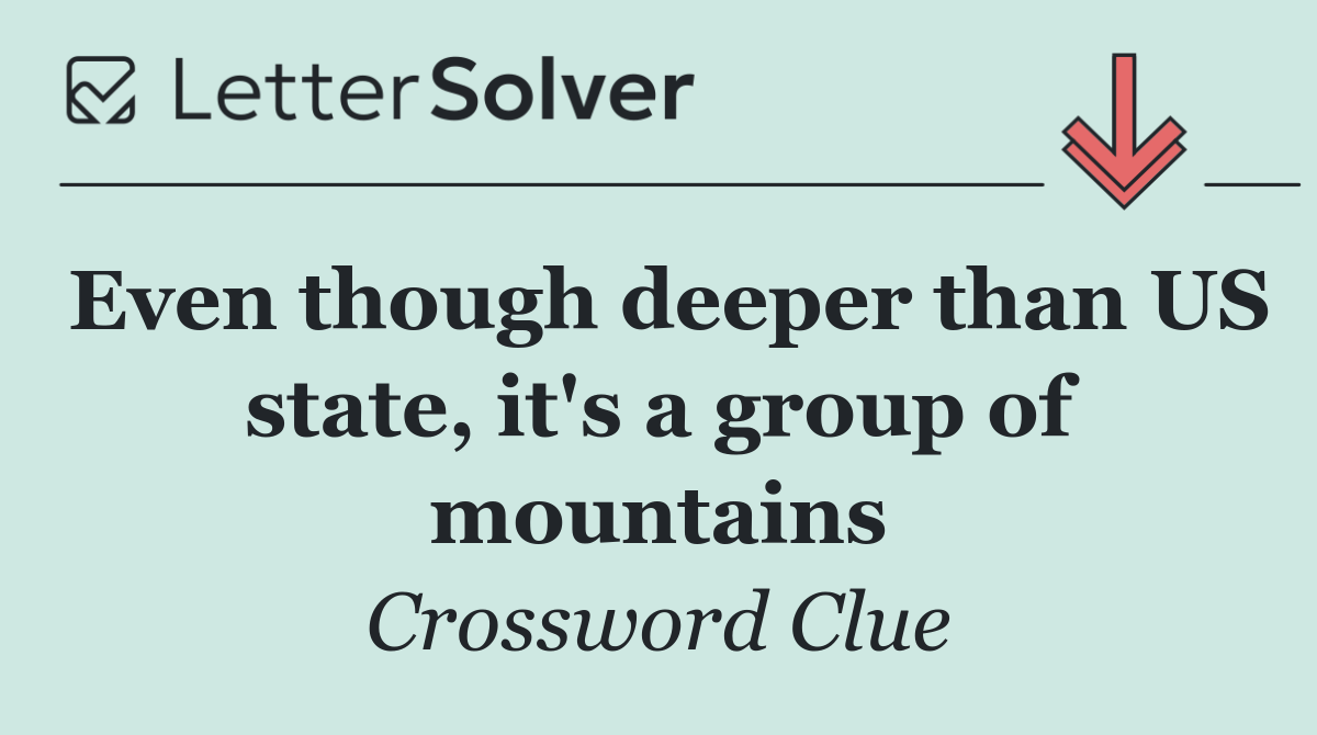 Even though deeper than US state, it's a group of mountains