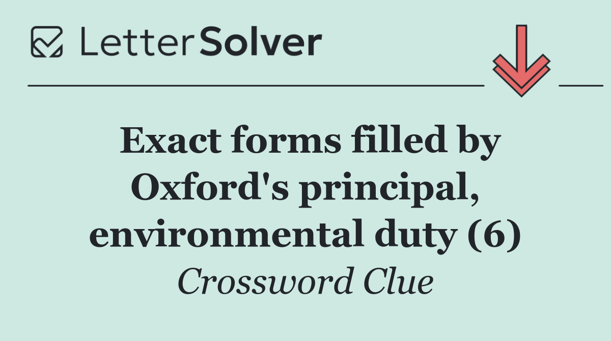 Exact forms filled by Oxford's principal, environmental duty (6)