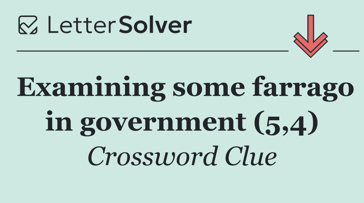 Examining some farrago in government (5,4)