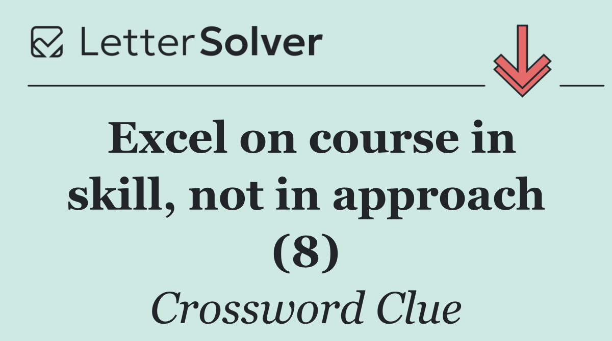 Excel on course in skill, not in approach (8)