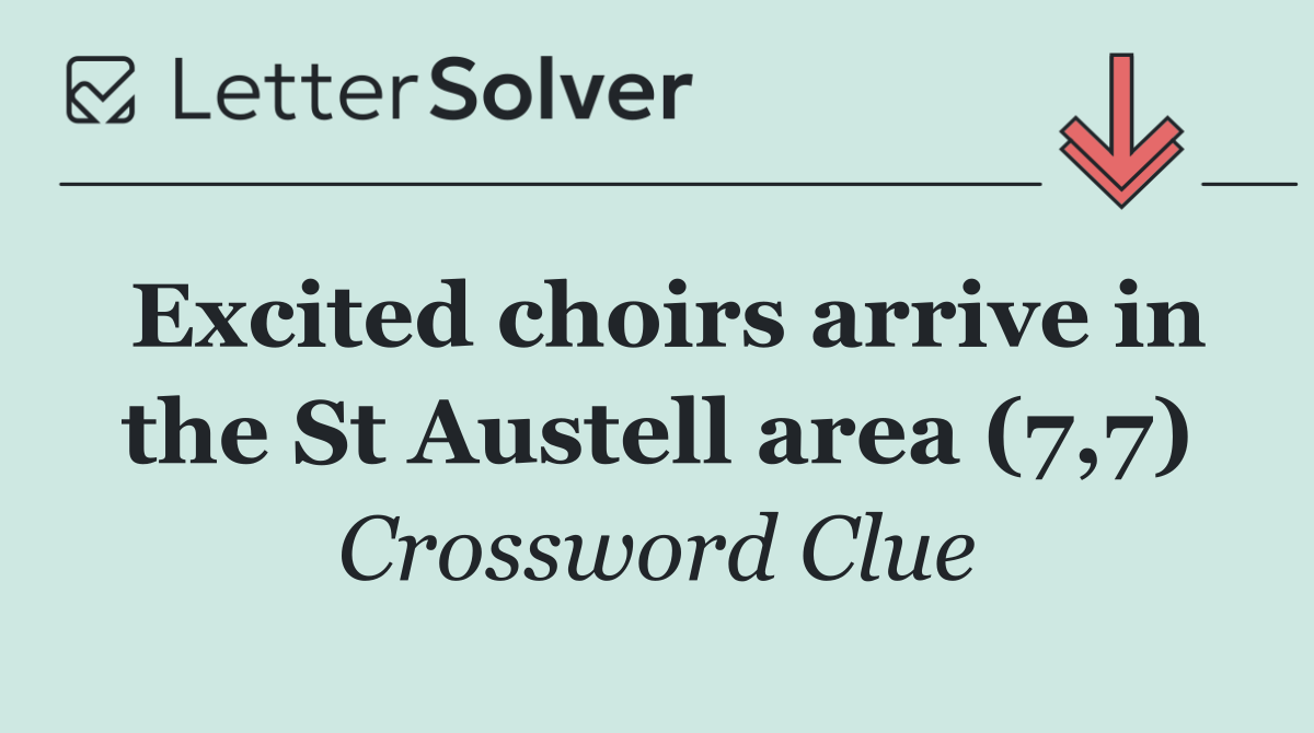 Excited choirs arrive in the St Austell area (7,7)