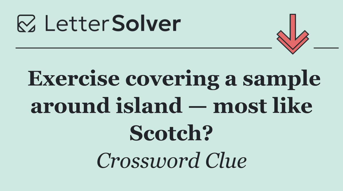 Exercise covering a sample around island — most like Scotch?