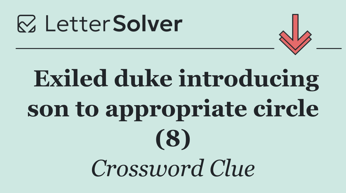 Exiled duke introducing son to appropriate circle (8)