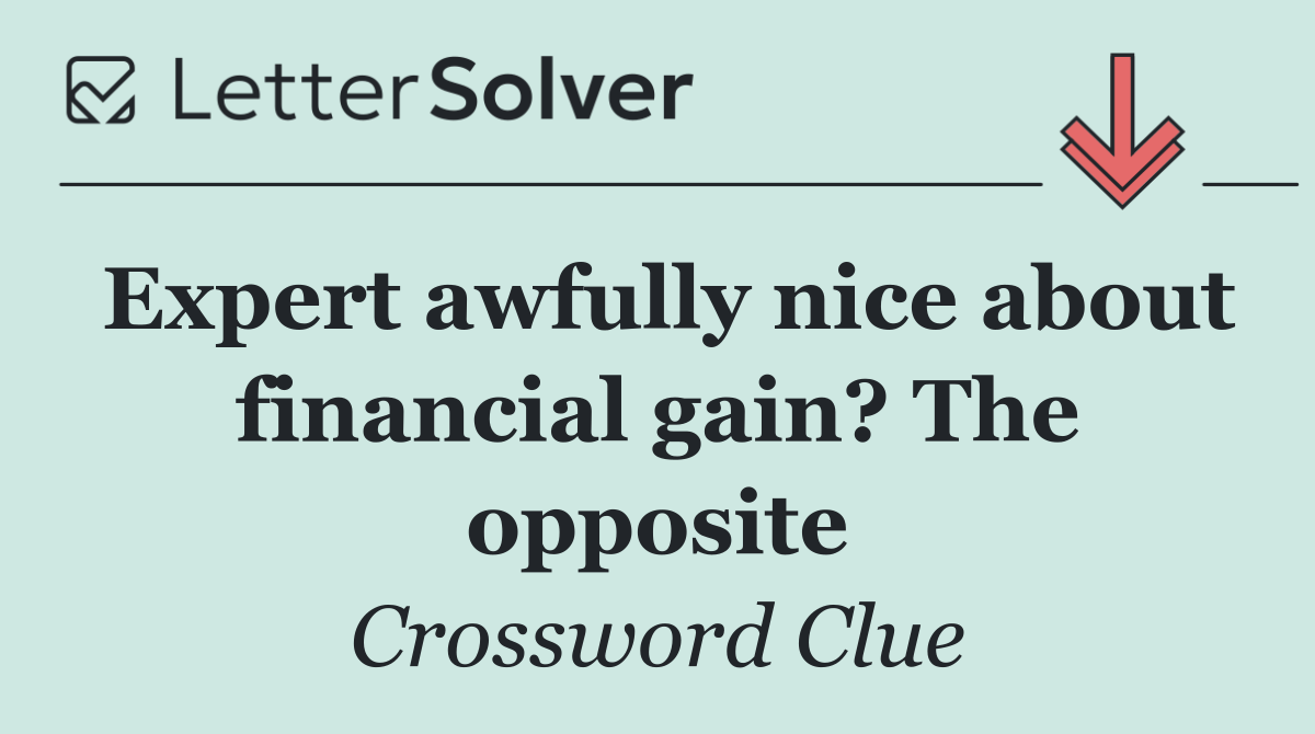 Expert awfully nice about financial gain? The opposite
