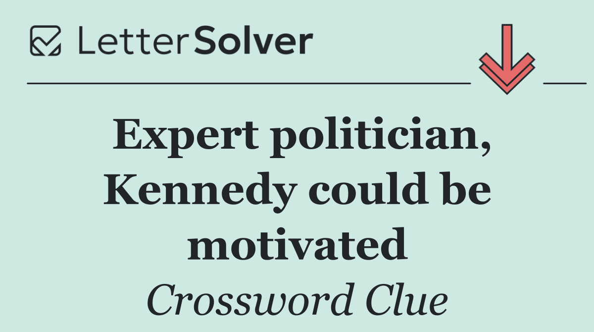 Expert politician, Kennedy could be motivated