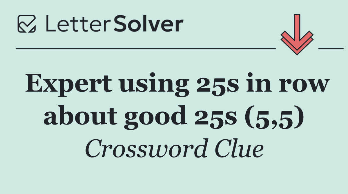 Expert using 25s in row about good 25s (5,5)