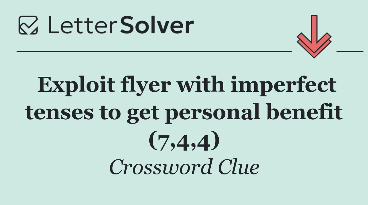 Exploit flyer with imperfect tenses to get personal benefit (7,4,4)