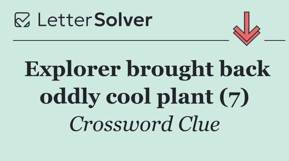 Explorer brought back oddly cool plant (7)