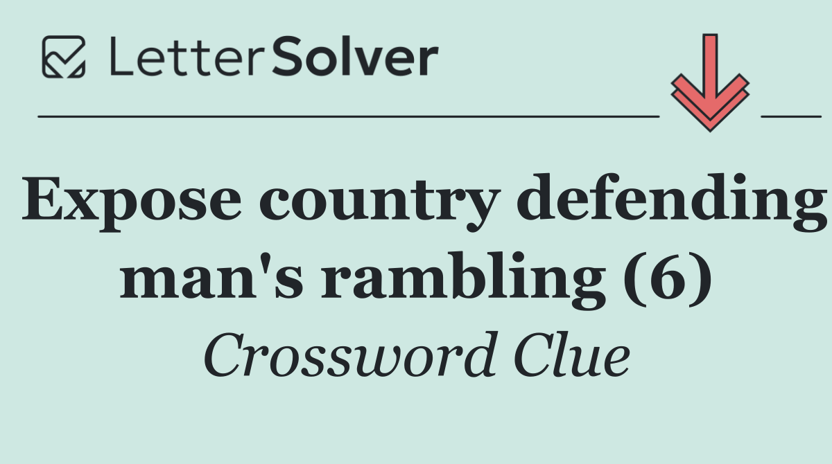 Expose country defending man's rambling (6)