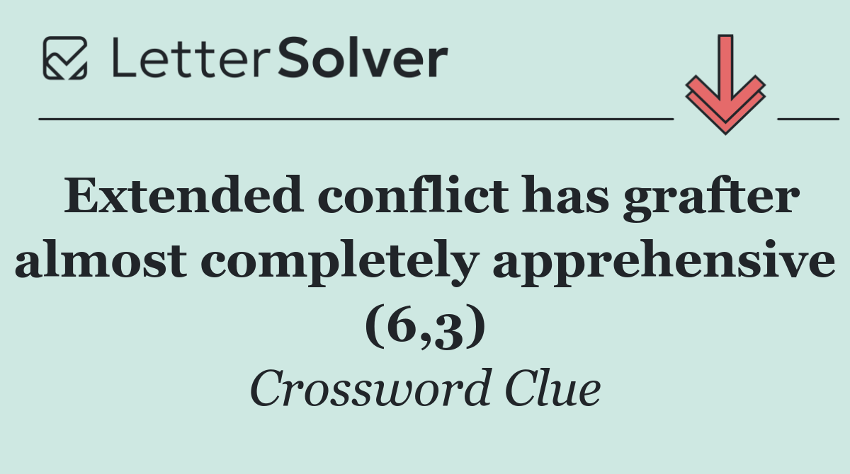 Extended conflict has grafter almost completely apprehensive (6,3)