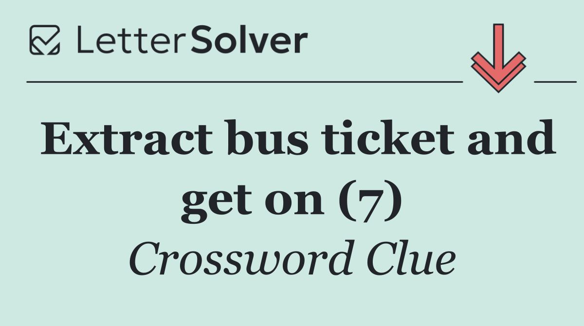 Extract bus ticket and get on (7)