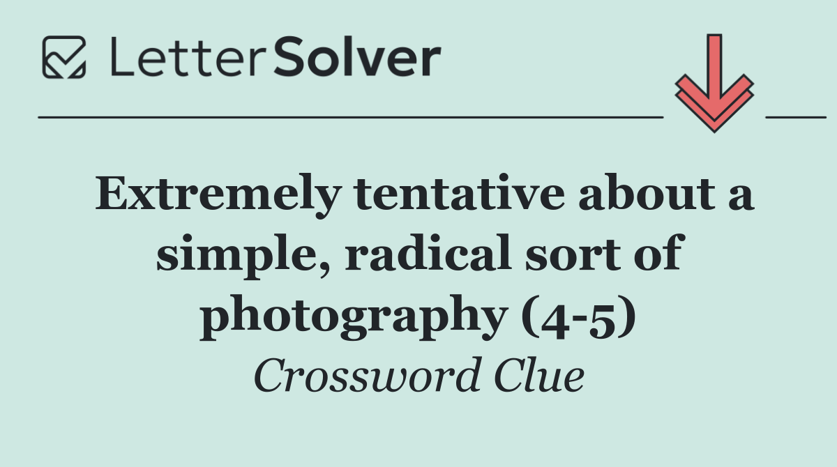 Extremely tentative about a simple, radical sort of photography (4 5)