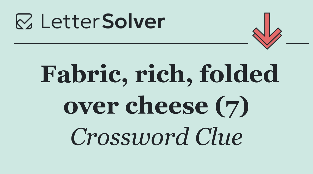 Fabric, rich, folded over cheese (7)
