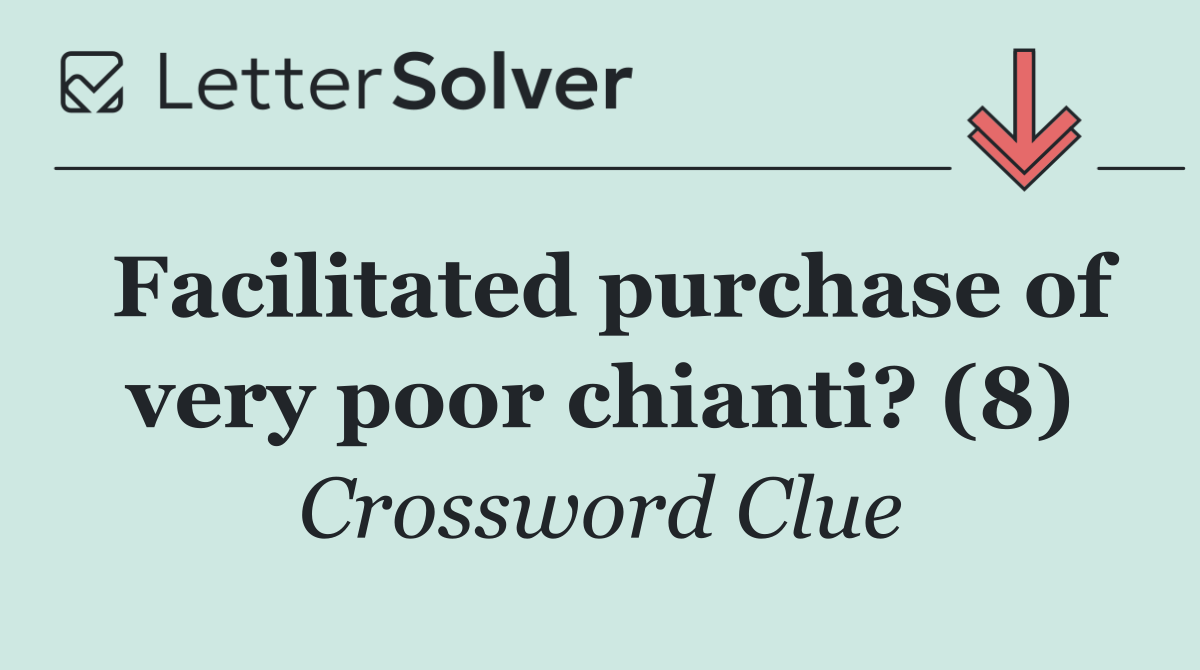 Facilitated purchase of very poor chianti? (8)
