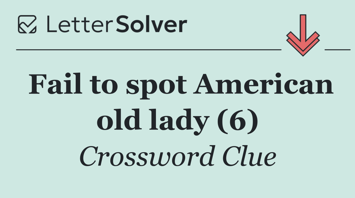 Fail to spot American old lady (6)