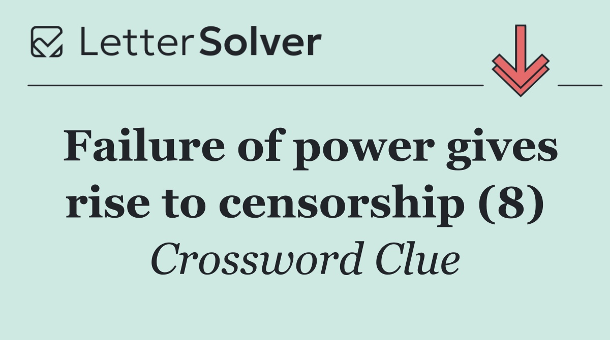 Failure of power gives rise to censorship (8)