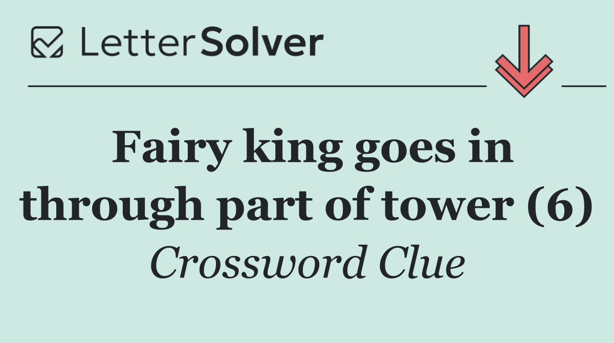 Fairy king goes in through part of tower (6)