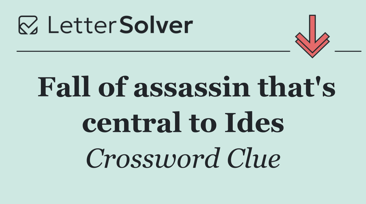 Fall of assassin that's central to Ides