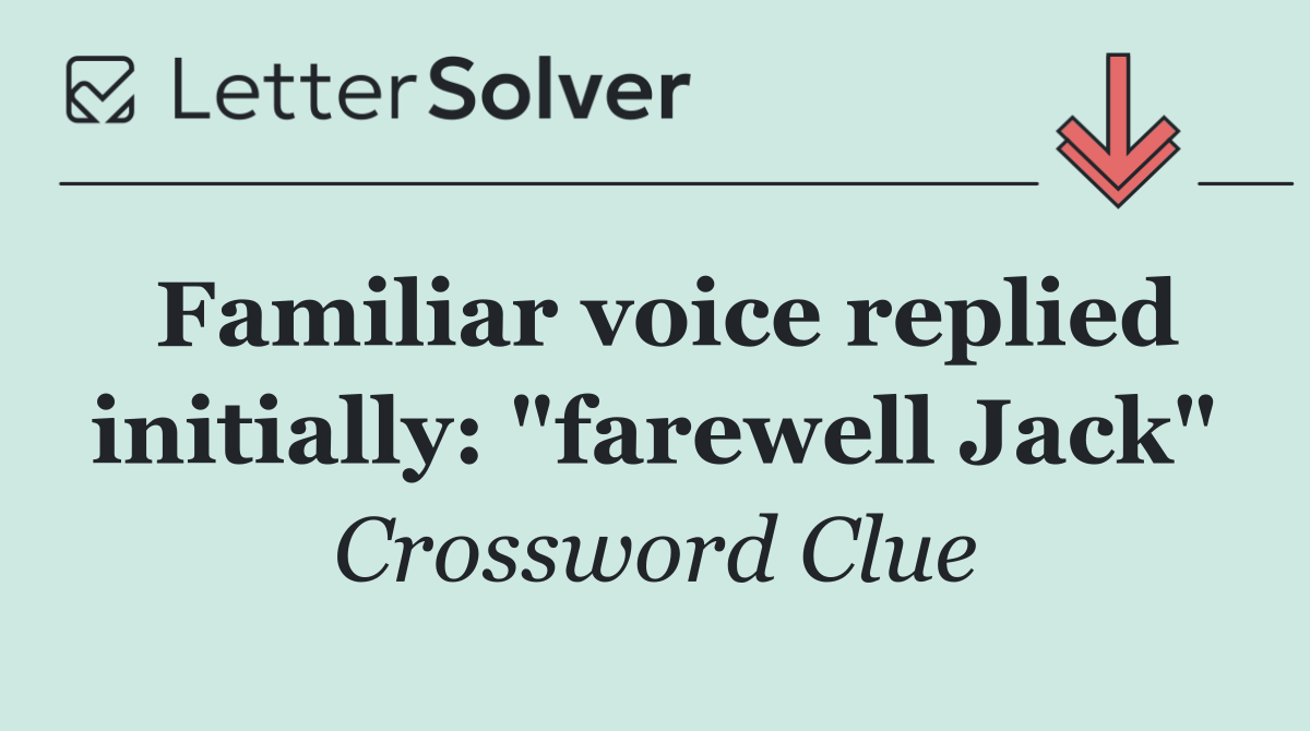 Familiar voice replied initially: "farewell Jack"