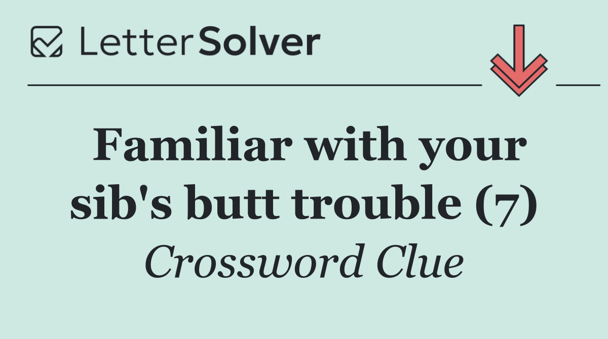 Familiar with your sib's butt trouble (7)