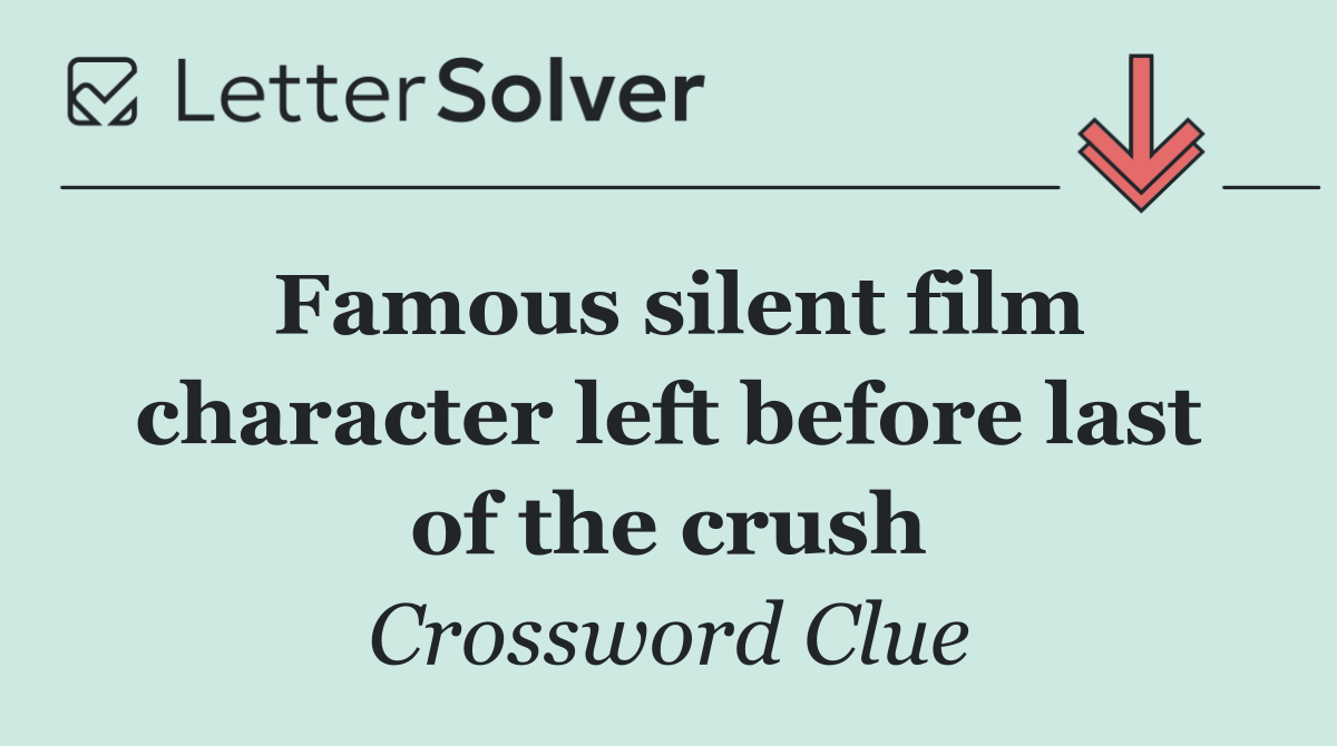 Famous silent film character left before last of the crush