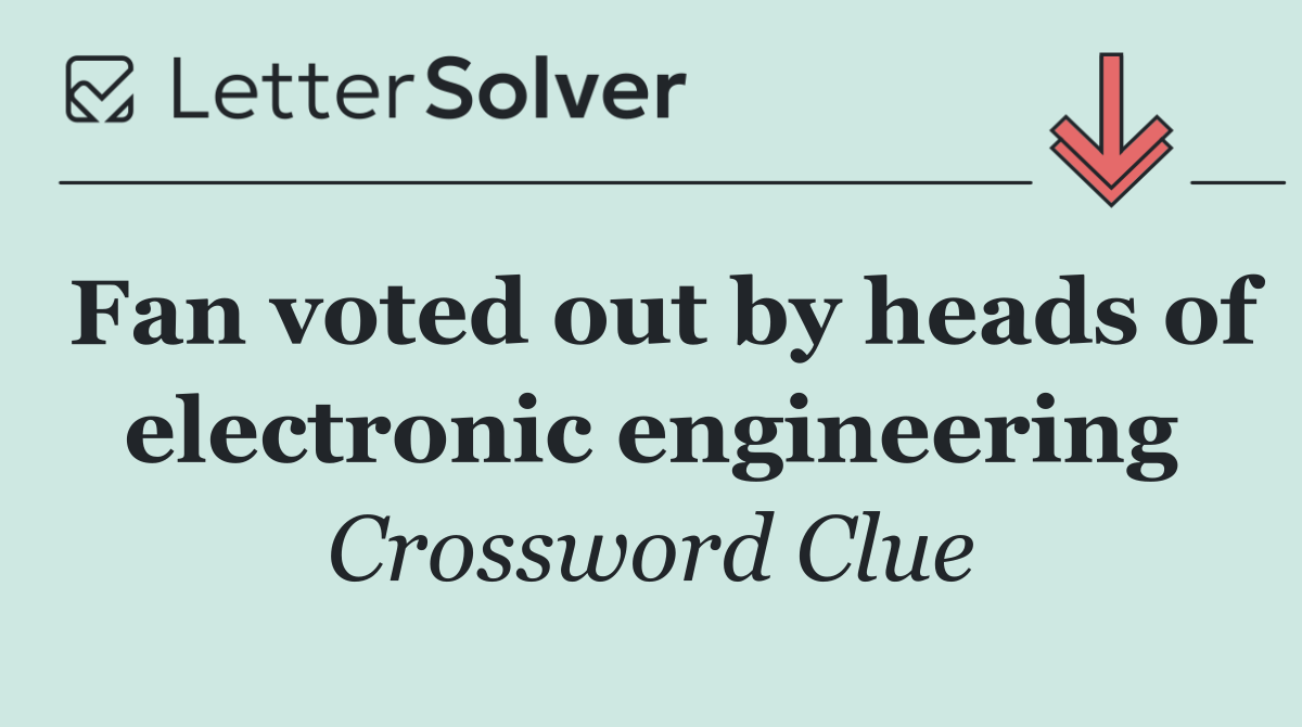 Fan voted out by heads of electronic engineering