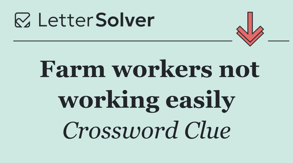 Farm workers not working easily
