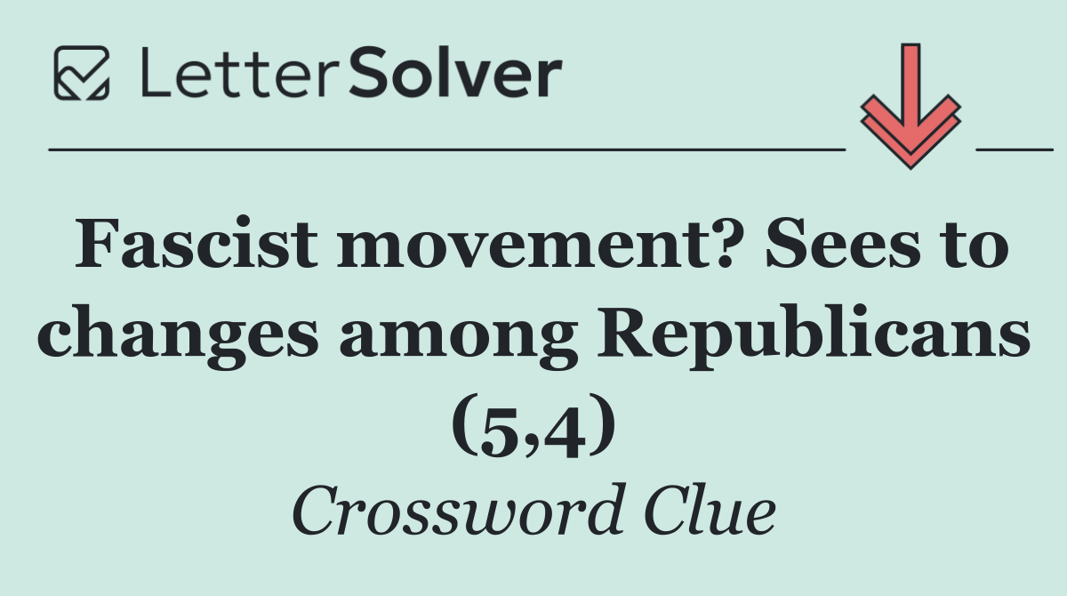 Fascist movement? Sees to changes among Republicans (5,4)