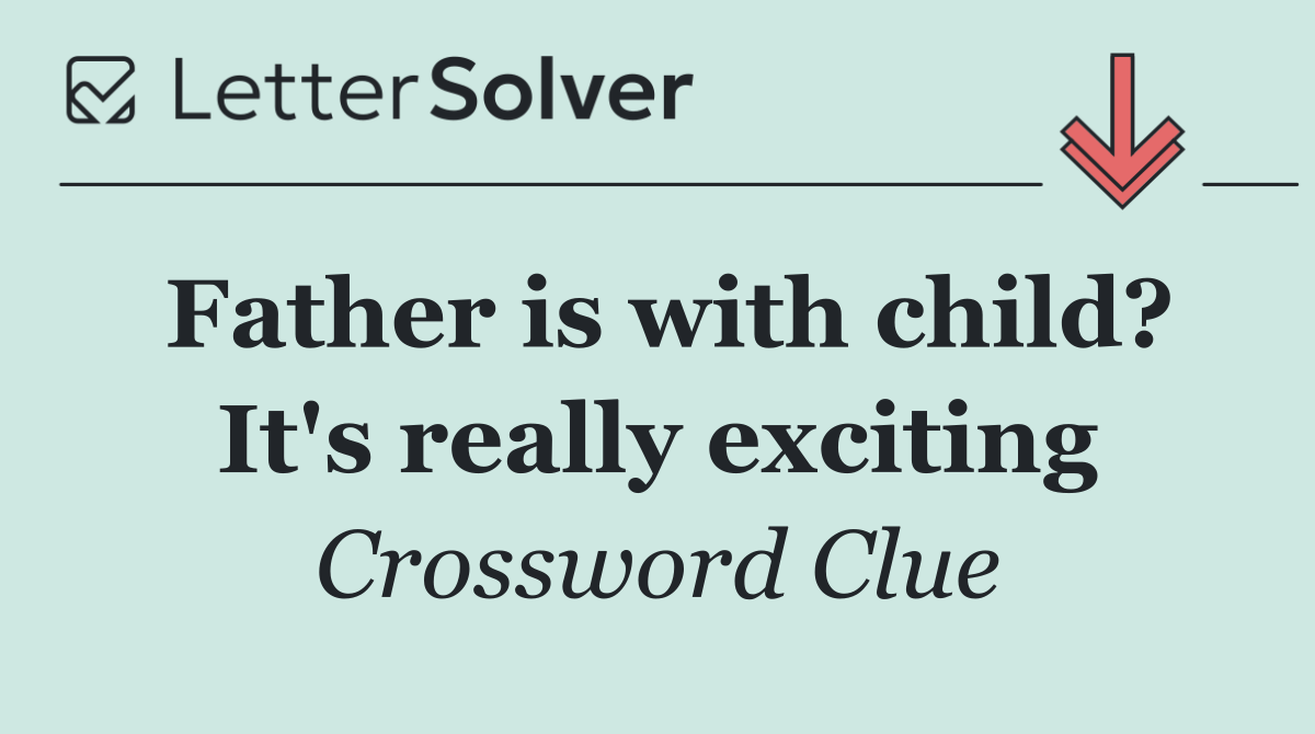 Father is with child? It's really exciting