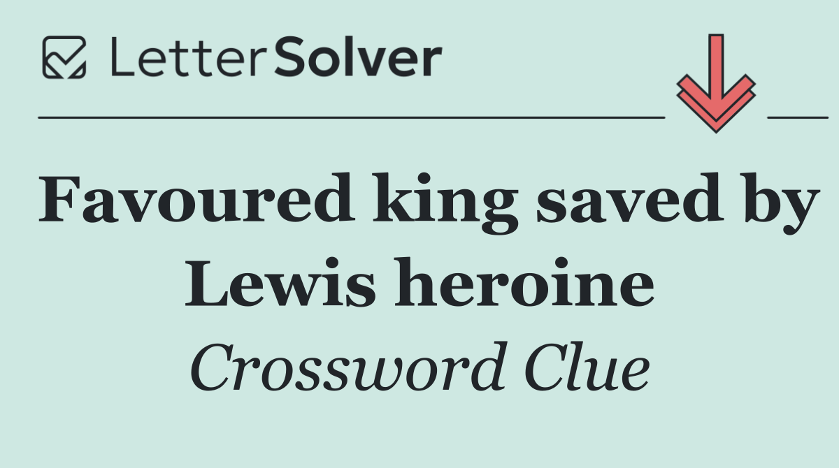 Favoured king saved by Lewis heroine
