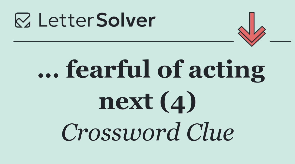 … fearful of acting next (4)