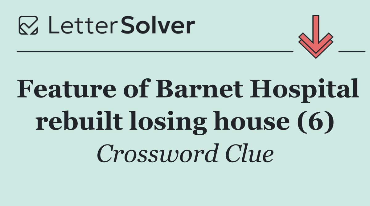 Feature of Barnet Hospital rebuilt losing house (6)