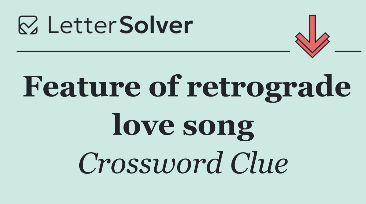 Feature of retrograde love song
