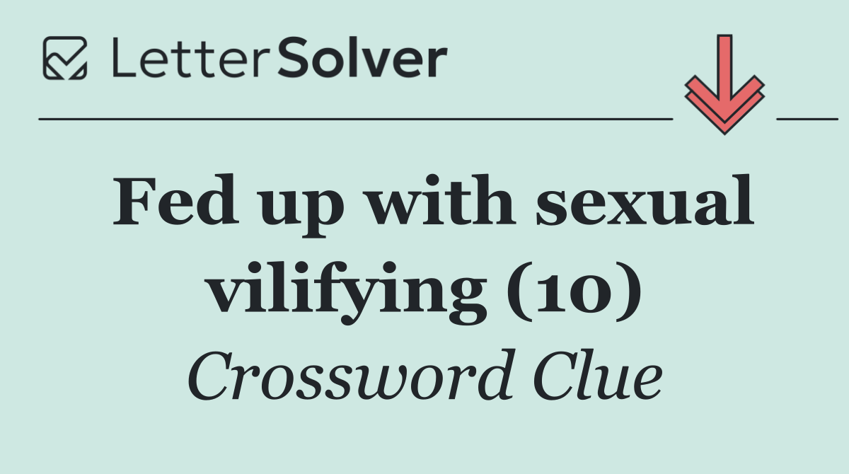 Fed up with sexual vilifying (10)