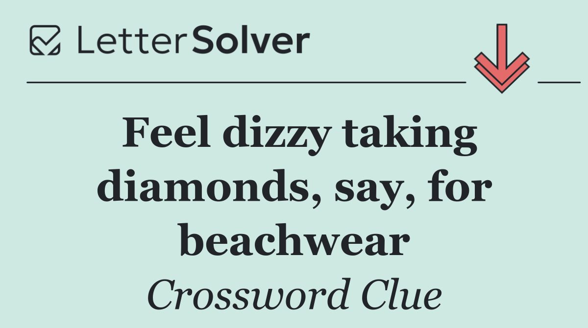 Feel dizzy taking diamonds, say, for beachwear