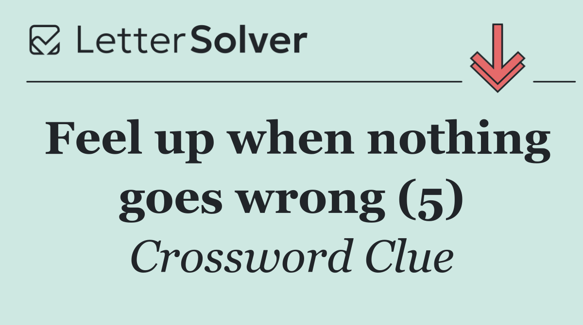Feel up when nothing goes wrong (5)