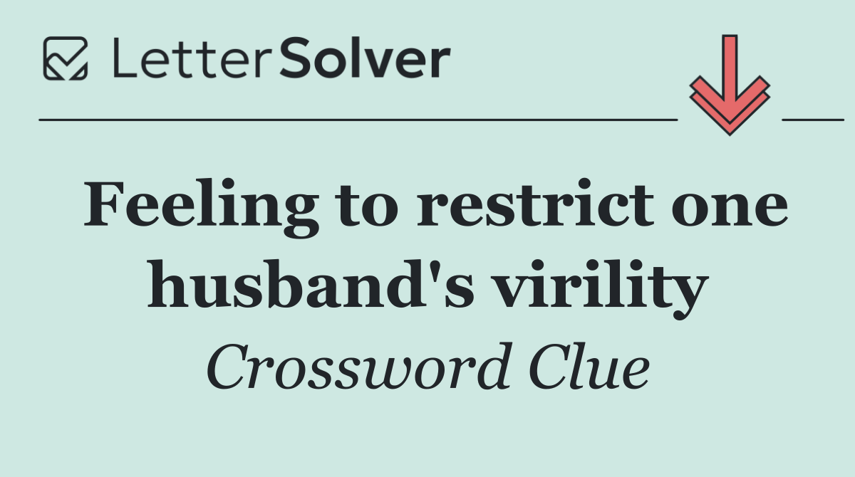 Feeling to restrict one husband's virility