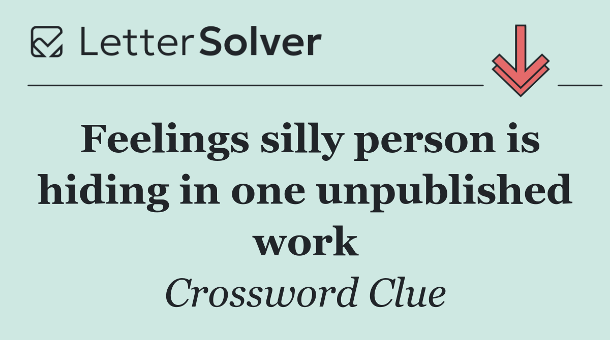 Feelings silly person is hiding in one unpublished work