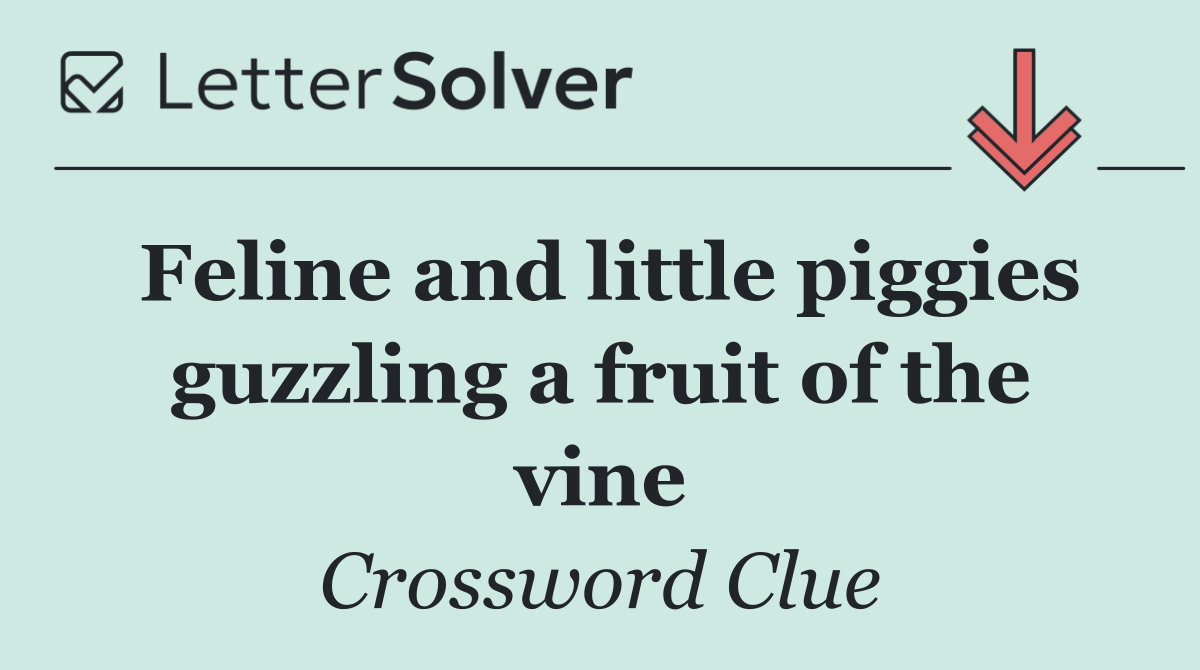 Feline and little piggies guzzling a fruit of the vine