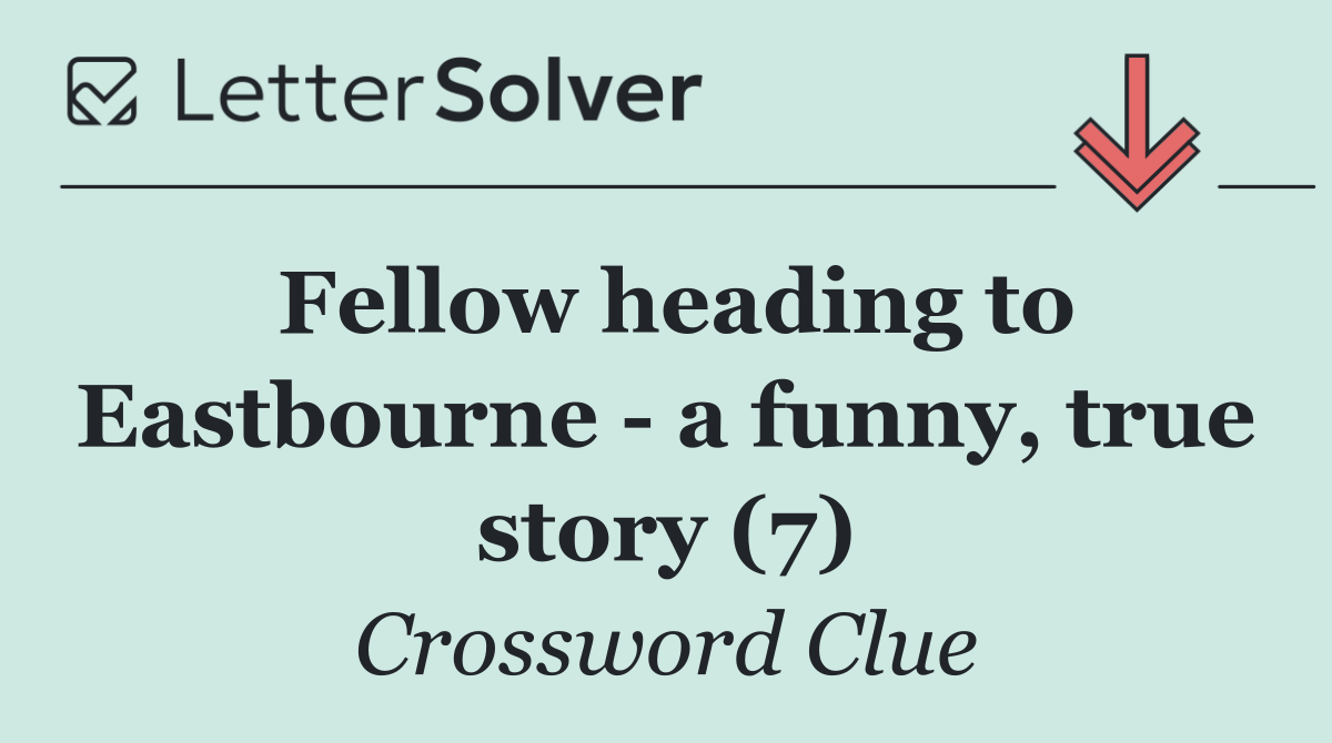 Fellow heading to Eastbourne   a funny, true story (7)