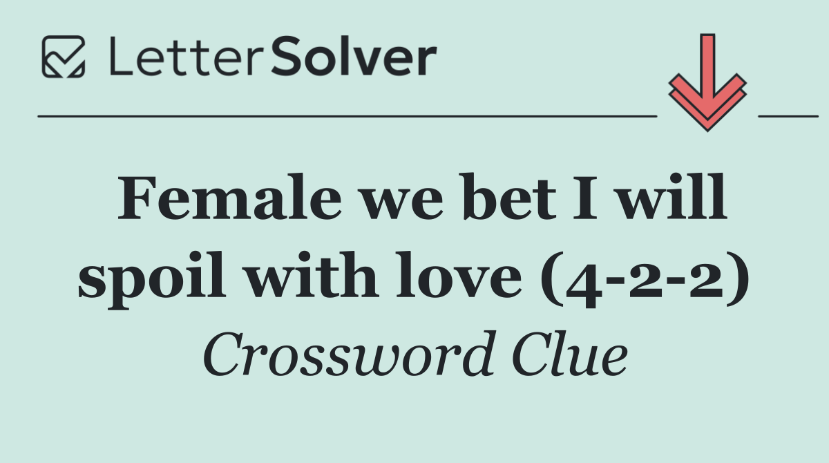 Female we bet I will spoil with love (4 2 2)