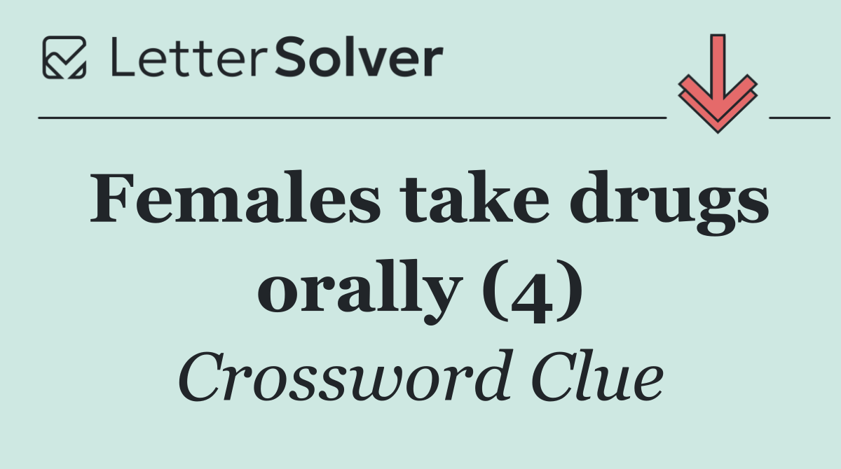 Females take drugs orally (4)