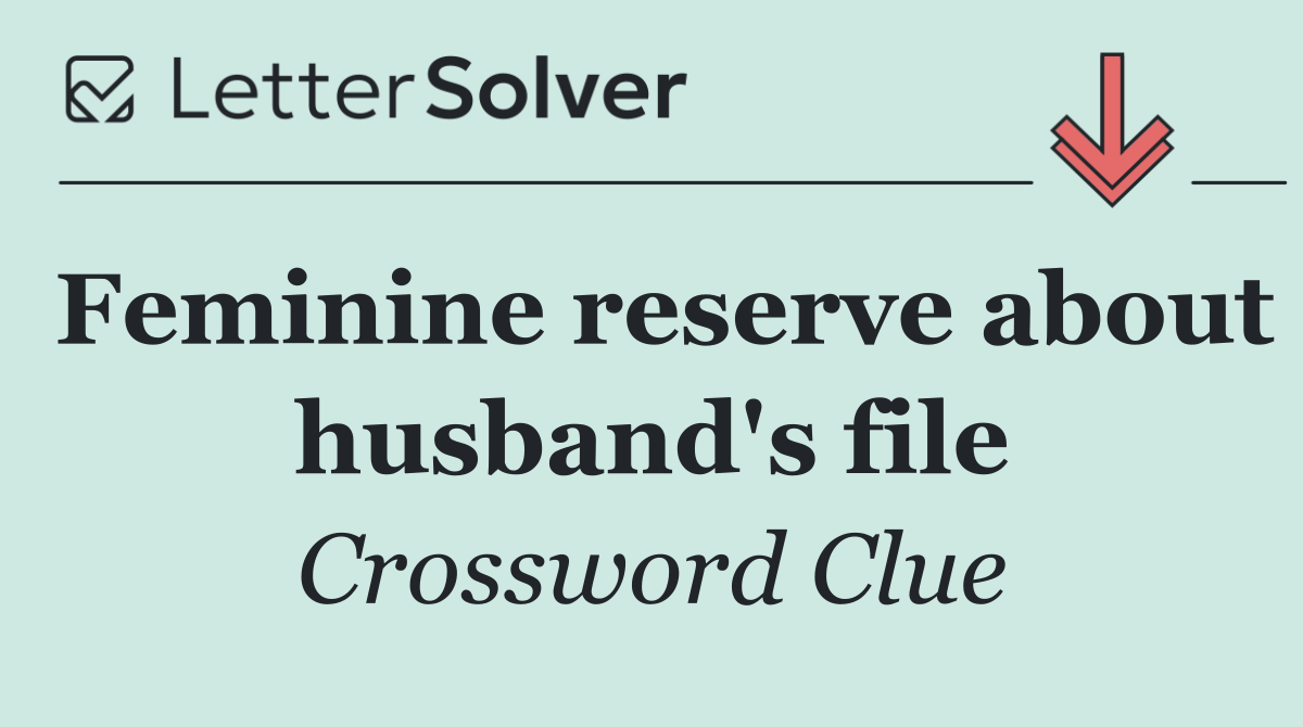 Feminine reserve about husband's file