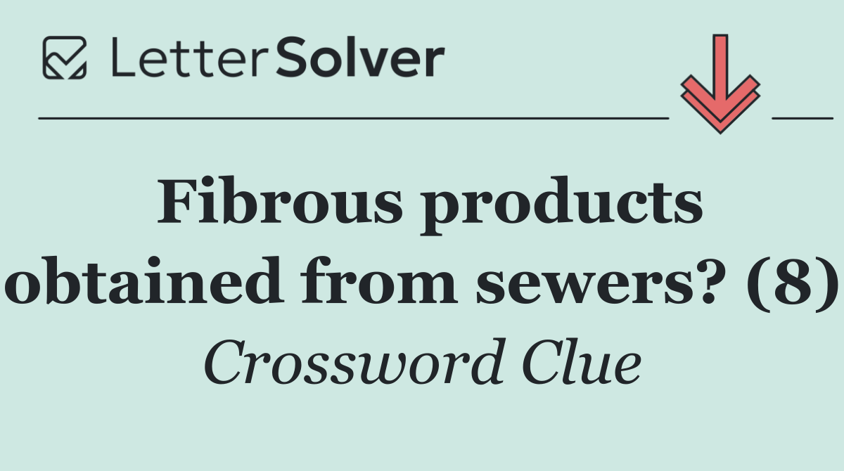 Fibrous products obtained from sewers? (8)