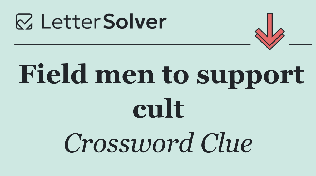 Field men to support cult