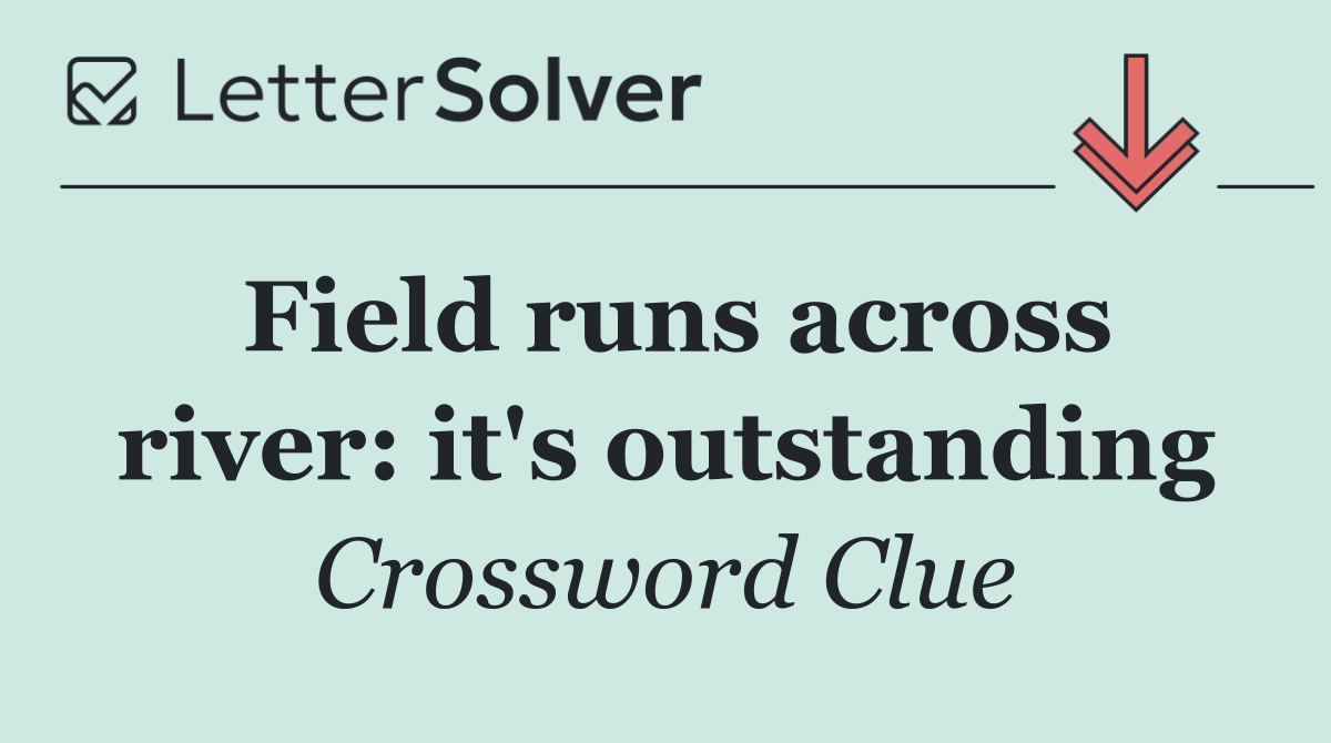 Field runs across river: it's outstanding