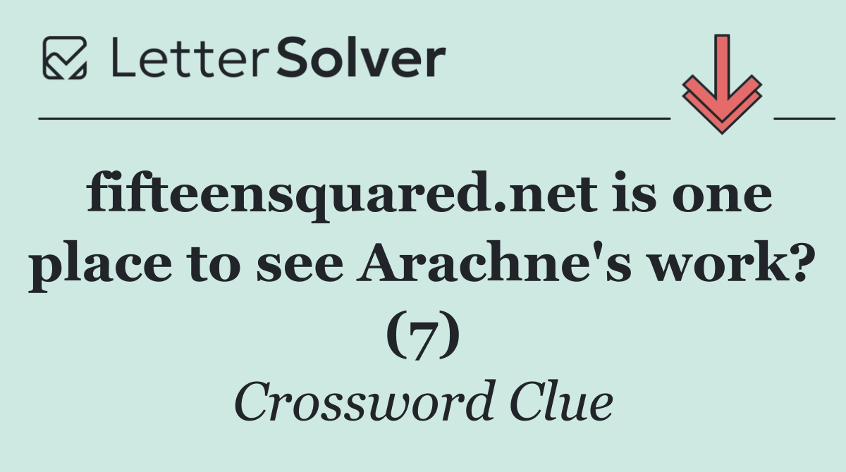 fifteensquared.net is one place to see Arachne's work? (7)